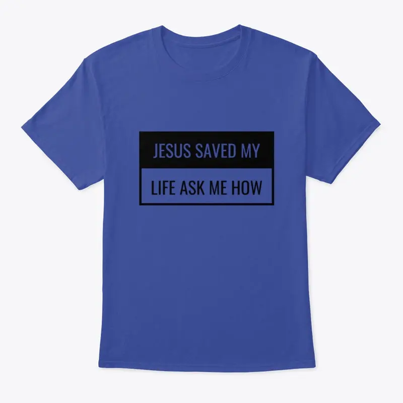 Jesus Saved my Life - Ask me How