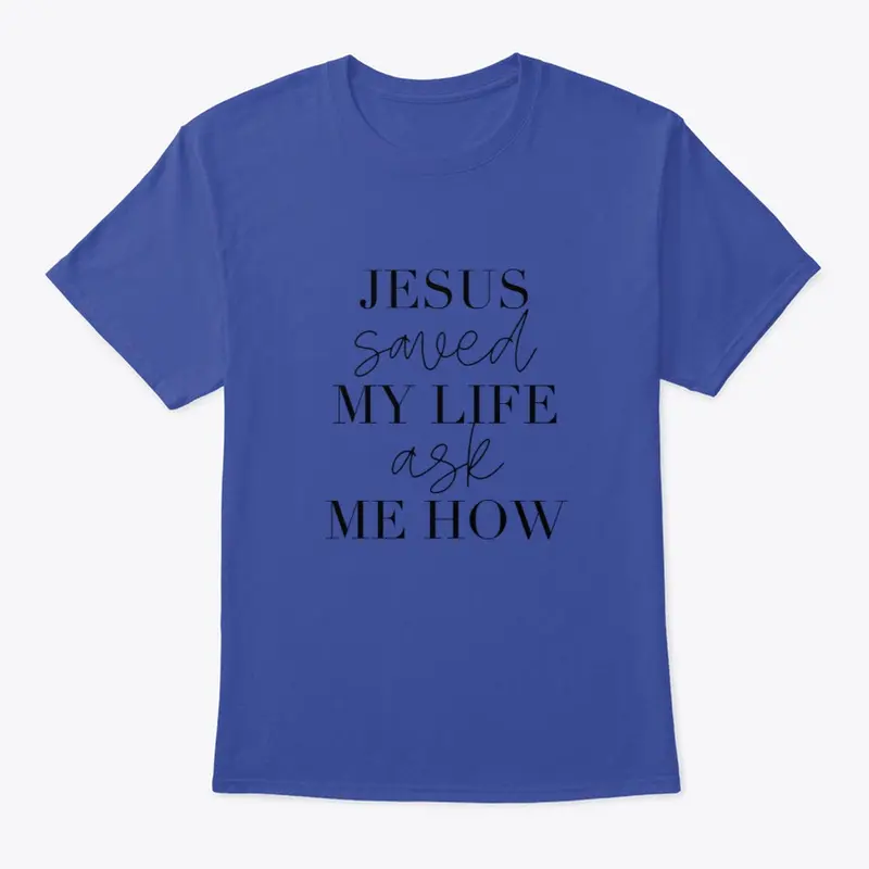 Jesus Saved My Life - Ask me How - 3