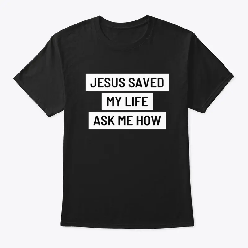 Jesus Saved My Life - Ask Me How - 2